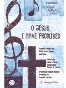 O JESUS I HAVE PROMISED GENERAL ANTHEM FOR SATB VOICES PIANO AND VIOLIN by Traditional John E. for