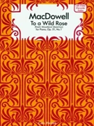 To A Wild Rose by MacDowell Edward for Piano