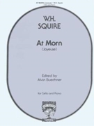 At Morn (#2 From Petit Morceaux) by Squire William Henr for Cello and Piano