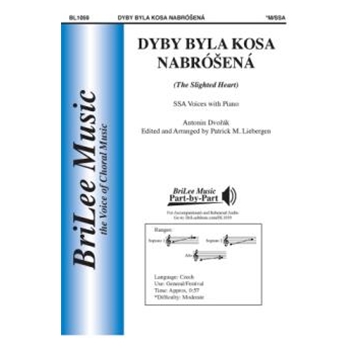 Dyby Byla Kosa Nabrosena - The Slighted Heart - Opus 32 No 3 by Dvorak Antonin - Liebergen Patrick M - for SSA and Piano