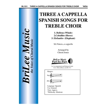 Three a cappella Spanish Songs for Treble Choir 1. Ballena (Whale)  2. Caballito (Horse) 3. Elefantito  (Elephant)