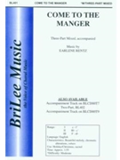 Come To The Manger by Rentz Earlene for 3-Part Mixed