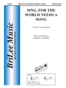 Sing For The World Needs A Song by Parrish Darrell Darrell Parrish for 2-Part