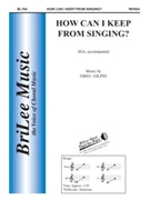 How Can I Keep From Singing by Gilpin Greg Quaker Song for SSA