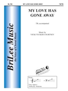 My Love Has Gone Away by Courtney Vicki Tucker John Parker for TB Sec and Piano