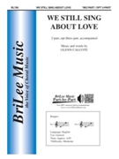 We Still Sing About Love by Calcote Glenn for 2-Part