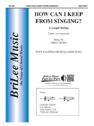 How Can I Keep From Singing by Gilpin Greg for 2-Part