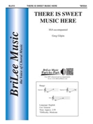 There Is Sweet Music Here by Gilpin Greg for SSA