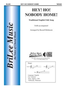 Hey Ho Nobody Home by - Robinson Russell L - for SAB