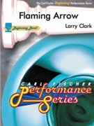 Flaming Arrow by Clark Larry for Concert Band