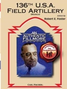 136th U.S.A. Field Artillery by Fillmore Henry - Foster Robert E - for Concert March