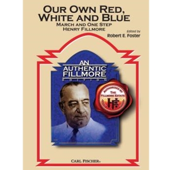 Our Own Red White and Blue by Fillmore Henry - Foster Robert E - for Concert March