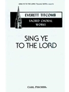 Sing Ye To The Lord by Titcomb E for SATB a cappella