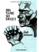His Name So Sweet by Spiritual - Johnson Hall - for SATTB