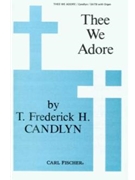 Thee We Adore by Candlyn Thomas Frederick St. Thomas Aquinas for SATB