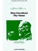 How Excellent Thy Name by Hanson Howard Anonymous for SATB