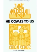 He Comes To Us by Marshall Jane Albert Schweitzer for SATB