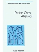 Praise Christ Alleluia by Butler Eugene for SATB