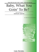 Baby What You Goin' To Be by Sleeth Natalie Natalie Sleeth for SATB
