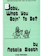 Baby What You Goin' To Be by Sleeth Natalie for Unison/2-Part