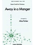 Away In A Manger by Traditional English Carol - Parker Alice - for SATB (7 Carols #2)
