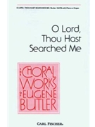 O Lord Thou Hast Searched Me by Butler Anonymous for SATB