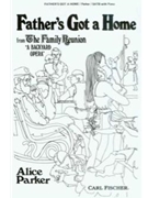 Father's Got a Home from The Family Reunion """"A Backyard Opera by Parker Alice Anonymous for