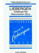 Celebrate The Resurrection Story by Liebergen Patrick M Patrick M. Liebergen for SATB