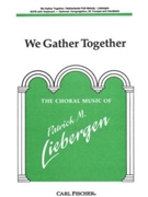We Gather Together by Anonymous - Liebergen Patrick M - Patrick M. Liebergen for SATB
