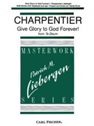 Give Glory To God Forever by Charpentier Marc-Antoine - Liebergen Patrick M - for SAB and Piano