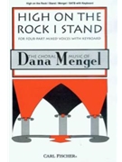 High On The Rock I Stand by Mengel Dana Dana Mengel for SATB