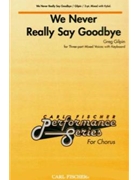 We Never Really Say Goodbye by Gilpin Greg for 3-Part Mixed