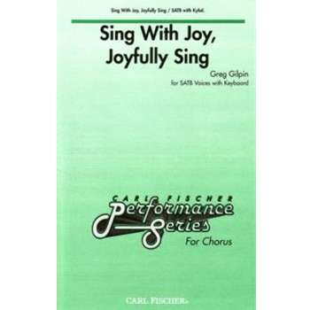 Sing With Joy Joyfully Sing by Gilpin Greg for SATB