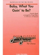 Baby What You Goin' To Be by Sleeth Natalie - Gilpin Greg - for SAB and Piano