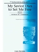My Savior Dies To Set Me Free by Spiritual - Liebergen Patrick M - Patrick M. Liebergen for 2-Part