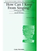 How Can I Keep From Singing by Anonymous - Rishel Dean - for SATB a cappella