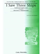 I Saw Three Ships by Anonymous - Robinson Russell L - for SATB