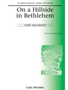 On A Hillside In Bethlehem by Hallquist Gary for SATB