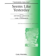 Seems Like Yesterday by Strommen Carl - Strommen Carl - Antonia Laruccia for SATB