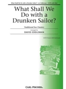 What Shall We Do With A Drunken Sailor by Sea Chantey - Eddleman David - for SATB