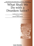 What Shall We Do With A Drunken Sailor by Anonymous - Eddleman David - for TTBB