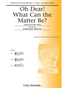 Oh Dear What Can The Matter Be by Anonymous - Rentz Earlene - for 3-Part Mixed
