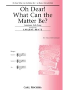 Oh Dear What Can The Matter Be by Anonymous - Rentz Earlene - for SSA