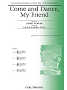 Come & Dance My Friend by Page Anna Laura John Parker for SATB