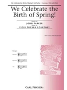We Celebrate The Birth Of Spring by Courtney Vicki Tucker John Parker for SSA