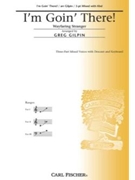 I'm Goin' There by Gilpin Greg - Gilpin Greg - for 3-Part Mixed