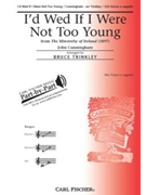 I'd Wed If I Were Not Too Young by Cunningham John - Trinkley Bruce - for SSA