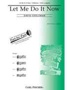 Let Me Do It Now by Eddleman David for SATB