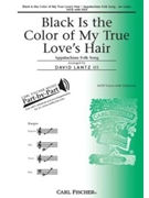Black Is The Color Of My True Love's Hai by Appalachian Folk Song - Lantz III David - for SATB