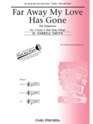 Far Away My Love Has Gone by Smith D Farrell - Smith D Farrell - for SSA